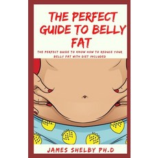 The Perfect Guide to Belly Fat: The Perfect Guide To Know How To reduce Your Belly Fat With Diet Inc... Paperback, Independently Published, English, 9798564143745