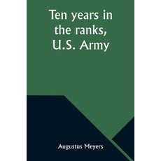 (영문도서) Ten years in the ranks U.S. Army Paperback, Alpha Edition, English, 9789357976695