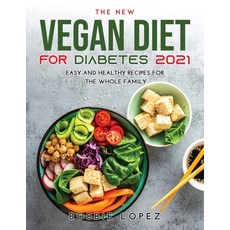 (영문도서) The New Vegan Diet for Diabetes 2021: Easy and Healthy Recipes for the Whole Family Paperback, Bobbie Lopez, English, 9787102215495