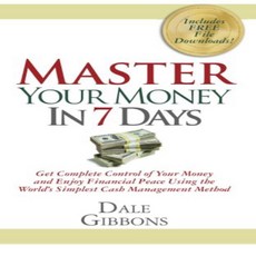 Master Your Money In 7 Days: Get Complete Control of Your Money and Enjoy Financial Peace Using the, 1
