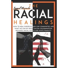 The Racial Healings: How to Heal Ourselves and Our Communities and what We can Do about Racism Disc... Paperback, Independently Published, English, 9798695261035