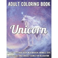 Unicorn Coloring Book: An Adult Coloring Book with Magical Animals Cute Princesses and Fantasy Sce... Paperback, Independently Published, English, 9798702253060
