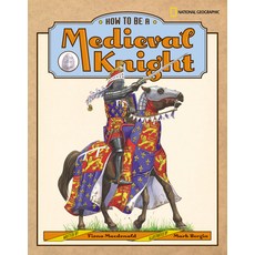 (영문도서) How to Be a Medieval Knight Hardcover, National Geographic Society, English, 9780792236191