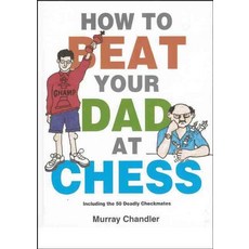 (영문도서) How to Beat Your Dad at Chess Hardcover, Gambit Publications, English, 9781901983050