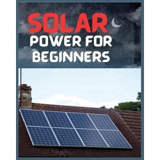 (영문도서) Solar Power for Beginners: A Comprehensive Guide to Embrace Solar Energy Paperback, Tristan Leon, English, 9781088239650