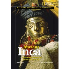 (영문도서) Ancient Inca: Archaeology Unlocks the Secrets of the Inca's Past Library Binding, National Geographic Kids, English, 9780792278733