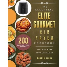 (영문도서) The Essential Elite Gourmet Air Fryer Cookbook: 200 Quick Air Fryer Recipes That Will Make Yo... Hardcover, Ronald Shank, English, 9781802448375