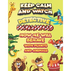 keep calm and watch detective Mohammad how he will behave with plant and animals: A Gorgeous Colorin... Paperback, Independently Published, English, 9798586878847