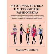 (영문도서) So You Want to Be a Haute Couture Fashionista? Paperback, iUniverse, English, 9781532048036