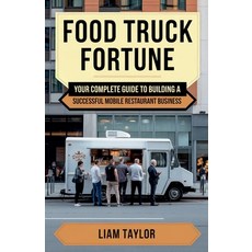 (영문도서) Food Truck Fortune Your Complete Guide To Building a Successful Mobile Restaura... Paperback, Nom Nom World Publishing, English, 9798230178965