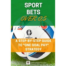 SPORT BETS Over 0 5: A STEP-BY-STEP GUIDE To "ONE GOAL PAY" STRATEGY Paperback, Blurb, English, 9781034738473