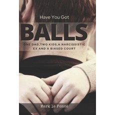 Have You Got Balls?: One Dad Two Kids a Narcissistic Ex and a Biased Court Paperback, National Library of South A..., English, 9780620868075