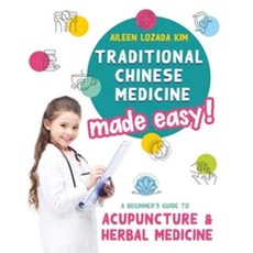 Traditional Chinese Medicine Made Easy!:A Beginner's Guide to Acupuncture and Herbal Medicine, Aileen Avery