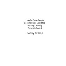 How To Draw People Book For Kids Easy Step-By-Step Drawing Tutorials Edition 7 Paperback, Independently Published, English, 9798738175886