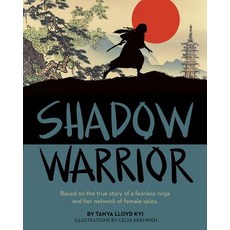 Shadow Warrior: Based on the True Story of a Fearless Ninja and Her Network of Female Spies Paperback, Annick Press, English, 9781554519651