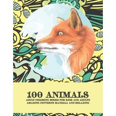 Adult Coloring Books for Kids and Adults - 100 Animals - Amazing Patterns Mandala and Relaxing Paperback, Independently Published