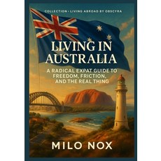 (外文書)Living in Australia: A Radical Expat Guide to Freedom Friction and the Real Thing Paperback, Independently Published, English