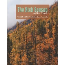 The Rich Season of the Soul: "CHRISTMASTIDE" Coloring Book for Adults Large 8.5"x11" Gift Giving ... Paperback, Independently Published
