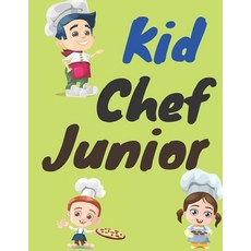 Kid Chef Junior: My First Kids Cookbook Little Chef The Complete Cookbook for Young Chefs activit... Paperback, Independently Published