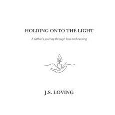 (영문도서) Holding Onto the Light: A Father's Journey Through Loss and Healing Paperback, Self-Publication, English, 9798218618407