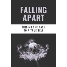 (영문도서) Falling Apart: Finding The Path To A True Self: Fiction Novels About Self Discovery Paperback, Independently Published, English, 9798503898002
