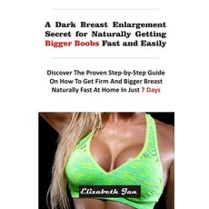 A Dark Breast Enlargement Secret for Naturally Getting Bigger Boobs Fast and Easily: Discover The Pr... Paperback, Independently Published, English, 9798708884312