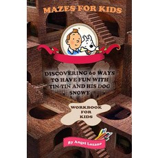 Discovering 60 ways to have fun with Tintin and his dog Snowy: WORKBOOK FOR KIDS (Mazes for kids (, Discovering 60 ways to have fu