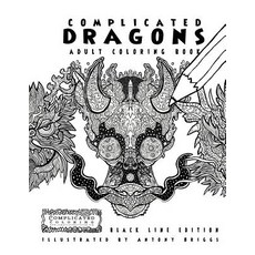 Complicated Dragons - Adult Coloring Book: Black Line Edition Paperback, Complicated Coloring, English, 9781911302254