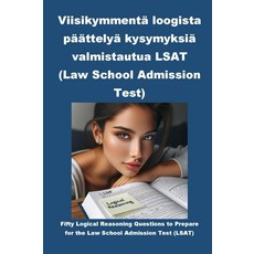 Viisikymmentä loogista päättelyä kysymyksiä valmistautua LSAT (Law School Admission Test) (Fi, Viisikymmentä loogista päät