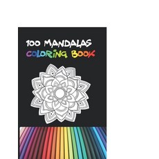 100 mandalas coloring book: Inspire Creativity Relaxation Reduce Stress and Bring Balance with 10... Paperback, Independently Published