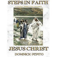 Steps in Faith Jesus Christ: The Illustrated Life of Jesus Christ for Children Hardcover, Dominion World Enterprises, English, 9780692699072