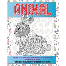 Adult Coloring Books for Pencils and Markers - Animal - Stress Relieving Designs Animal Paperback, Independently Published