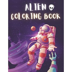 Alien Coloring Book: 50 Creative And Unique Alien Coloring Pages With Quotes To Color In On Every Ot... Paperback, Independently Published