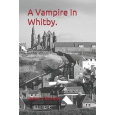 (영문도서) A Vampire In Whitby. Paperback, Independently Published, English, 9781099361920