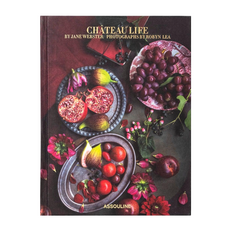 Chateau Life - Cuisine and Style in the French Countryside