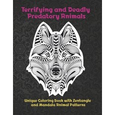 Terrifying and Deadly Predatory Animals - Unique Coloring Book with Zentangle and Mandala Animal Pat... Paperback, Independently Published