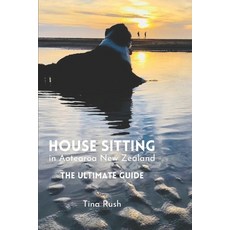 (外文書)House Sitting in Aotearoa New Zealand: The Ultimate Guide Paperback, Tina Rush, English