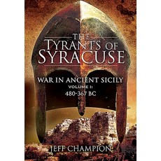 The Tyrants of Syracuse: Volume I: 480-367 BC Paperback, Pen & Sword Military