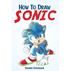 How To Draw Sonic: Learning to draw for beginners. A quick guide to draw 10 characters in an easy way. Paperback, Amplitudo Ltd, English, 9781801723343