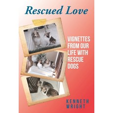 (영문도서) Rescued Love: Vignettes from Our Life with Rescue Dogs Paperback, Christian Faith Publishing, English, 9798890431608