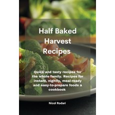 Half Baked Harvest Recipes: Quick and tasty recipes for the whole family. Recipes for instant night... Paperback, Tufonzipub Ltd, English, 9781802330373