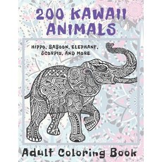 200 Kawaii Animals - Adult Coloring Book - Hippo Baboon Elephant Scorpio and more Paperback, Independently Published