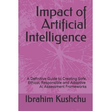 (영문도서) Impact of Artificial Intelligence: A Definitive Guide to Creating Safe Ethical... Paperback, Independently Published, English, 9798307972328