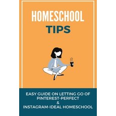 Homeschool Tips: Easy Guide On Letting Go Of Pinterest-Perfect & Instagram-Ideal Homeschool: Homesch... Paperback, Independently Published, English, 9798749115482