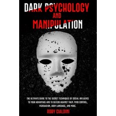 Dark Psychology and Manipulation: The Ultimate Guide to the Secret Techniques of Social Influence to... Paperback, Independently Published