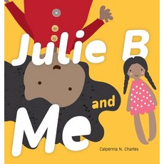 (영문도서) Julie B and Me Hardcover, C. Nicole Charles, English, 9781737107118