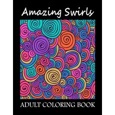 Amazing Swirls Coloring Book: Adults Coloring Book Flowers Swirls