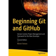 Beginning Git and Github:Version Control Project Management and Teamwork for the New Developer