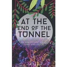 At The End Of The Tunnel: An Adventure About Time And Space Paperback, Independently Published, English, 9798566165967