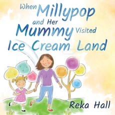 When Millypop and Her Mummy Visited Ice Cream Land... Paperback, Olympia Publishers